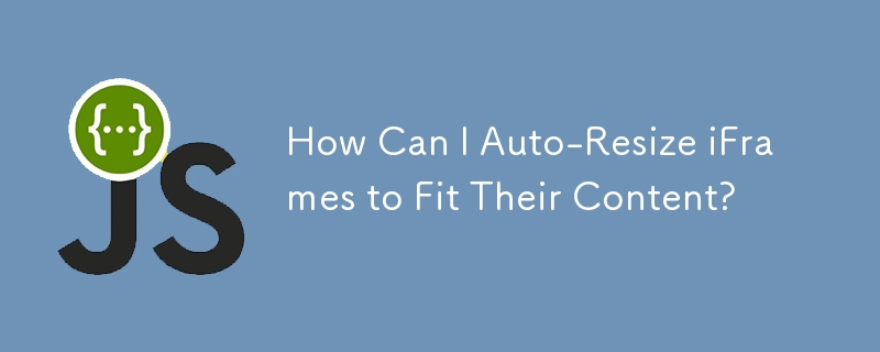 How Can I Auto-Resize iFrames to Fit Their Content?