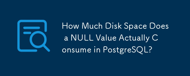 How Much Disk Space Does a NULL Value Actually Consume in PostgreSQL?
