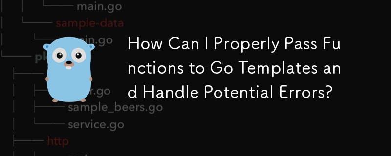 How Can I Properly Pass Functions to Go Templates and Handle Potential Errors?
