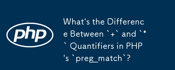 What's the Difference Between ` ` and `*` Quantifiers in PHP's `preg_match`?

