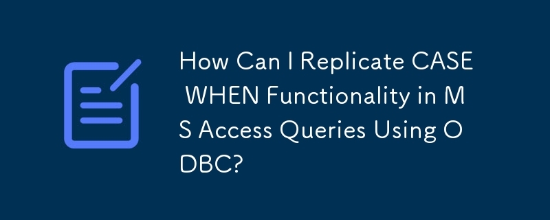 How Can I Replicate CASE WHEN Functionality in MS Access Queries Using ODBC?
