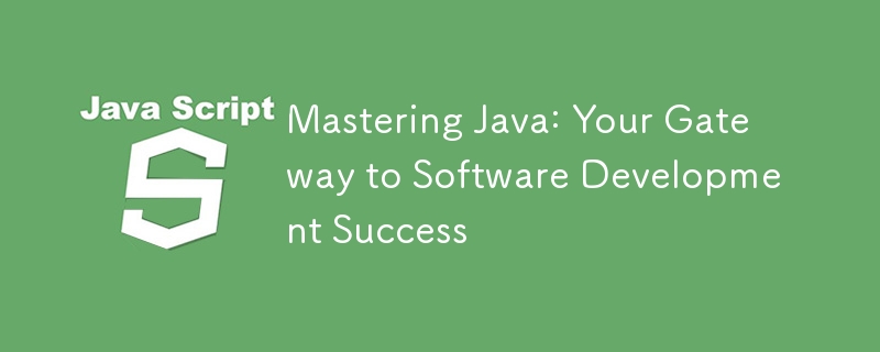 Mastering Java: Your Gateway to Software Development Success