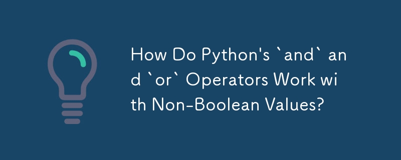 How Do Python's `and` and `or` Operators Work with Non-Boolean Values ...