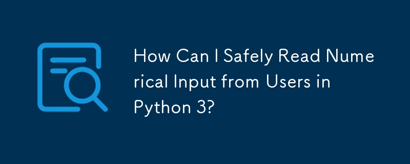 How Can I Safely Read Numerical Input from Users in Python 3?-Python ...