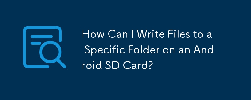 How Can I Write Files to a Specific Folder on an Android SD Card?
