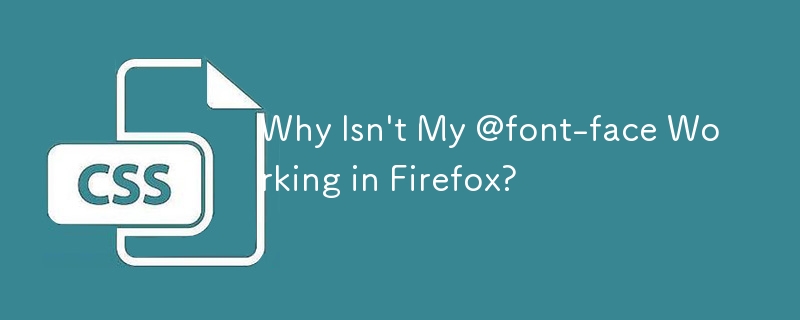 Why Isn't My @font-face Working in Firefox?