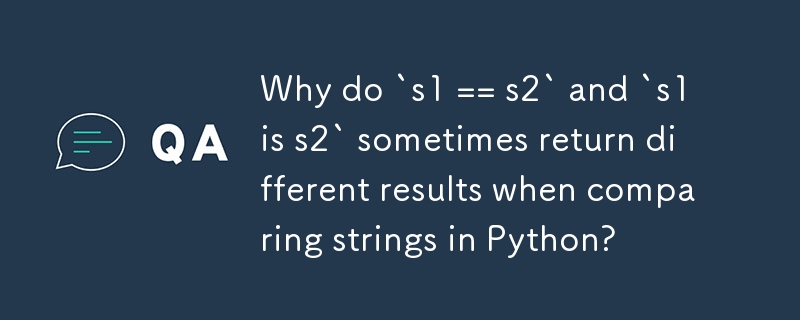 Why do `s1 == s2` and `s1 is s2` sometimes return different results when comparing strings in Python?
