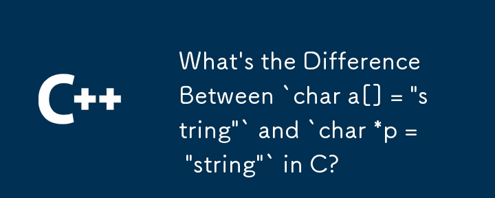 What's the Difference Between `char a[] = 'string'` and `char *p ...
