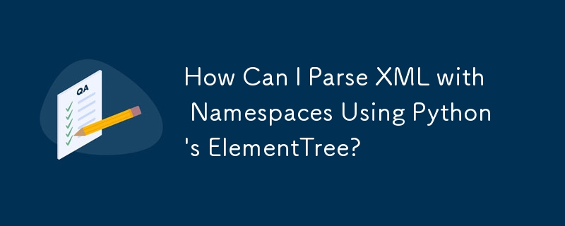 How Can I Parse XML with Namespaces Using Python's ElementTree?