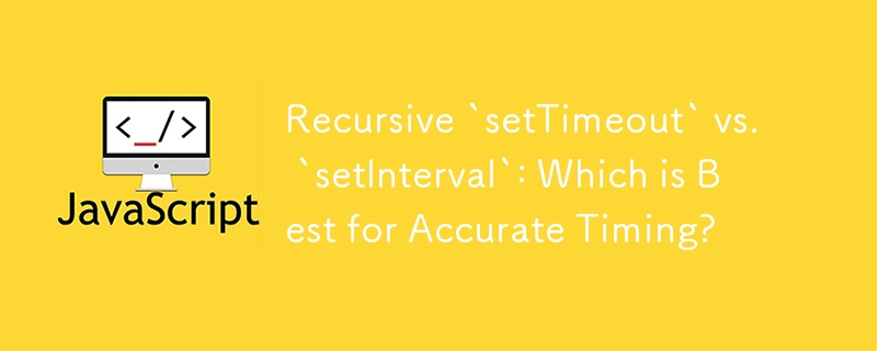 Recursive `setTimeout` vs. `setInterval`: Which is Best for Accurate Timing?
