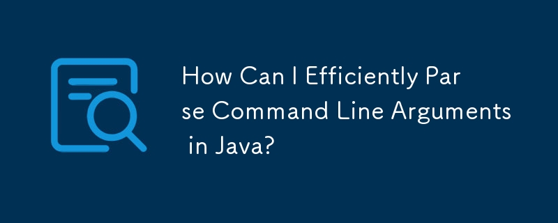 How Can I Efficiently Parse Command Line Arguments in Java?
