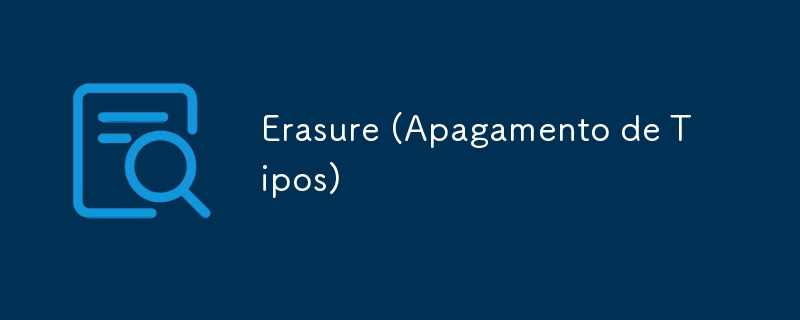 Erasure (Apagamento de Tipos)