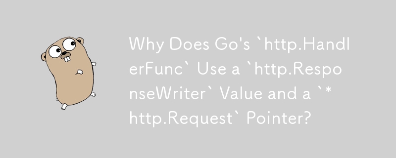 Why Does Go's `http.HandlerFunc` Use a `http.ResponseWriter` Value and a `*http.Request` Pointer?
