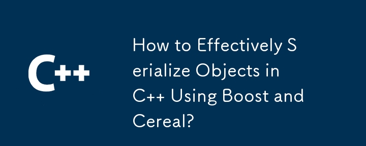 How to Effectively Serialize Objects in C Using Boost and Cereal?