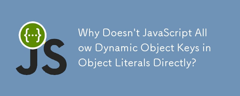 Why Doesn't JavaScript Allow Dynamic Object Keys in Object Literals Directly?