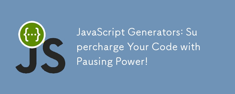 JavaScript Generators: Supercharge Your Code with Pausing Power!