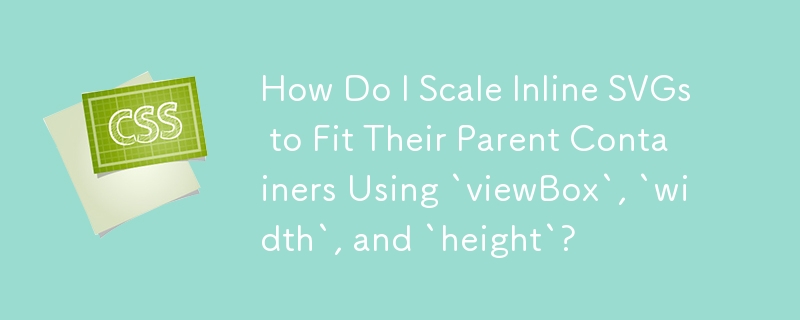 How Do I Scale Inline SVGs to Fit Their Parent Containers Using `viewBox`, `width`, and `height`?
