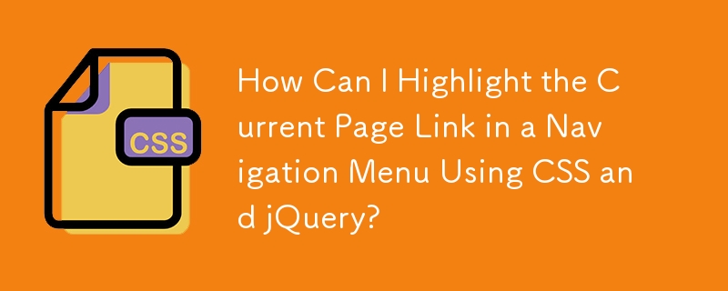 How Can I Highlight the Current Page Link in a Navigation Menu Using CSS and jQuery?
