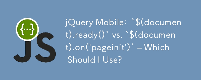 jQuery Mobile: `$(document).ready()` vs. `$(document).on('pageinit ...