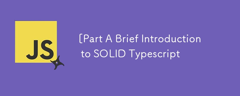 [Part A Brief Introduction to SOLID Typescript