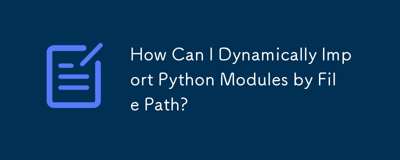 How Can I Dynamically Import Python Modules by File Path?
