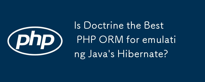 Is Doctrine the Best PHP ORM for emulating Java's Hibernate?
