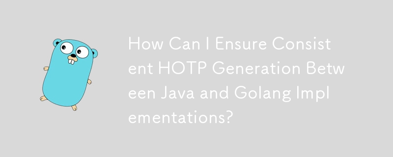 How Can I Ensure Consistent HOTP Generation Between Java and Golang Implementations?
