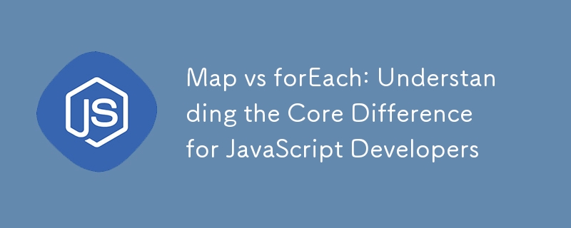 Map vs forEach: Understanding the Core Difference for JavaScript ...