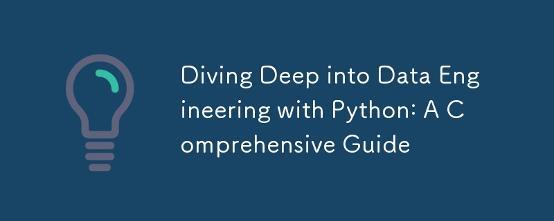 Diving Deep into Data Engineering with Python: A Comprehensive Guide