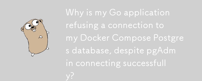 Why is my Go application refusing a connection to my Docker Compose Postgres database, despite pgAdmin connecting successfully?
