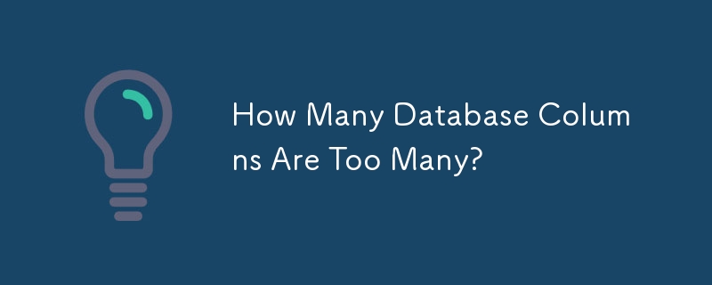 How Many Database Columns Are Too Many?-Mysql Tutorial-php.cn