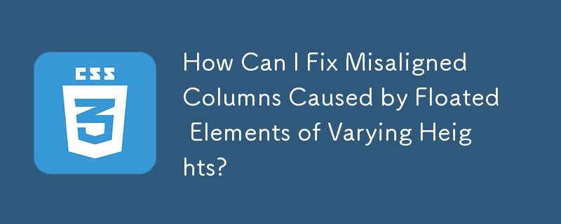 How Can I Fix Misaligned Columns Caused by Floated Elements of Varying Heights?

