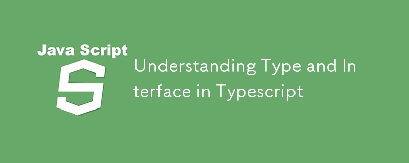 Understanding Type and Interface in Typescript