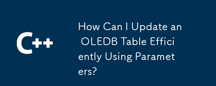 How Can I Update an OLEDB Table Efficiently Using Parameters?
