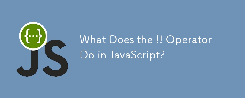 What Does the !! Operator Do in JavaScript?
