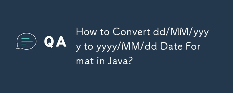 How to Convert dd/MM/yyyy to yyyy/MM/dd Date Format in Java?
