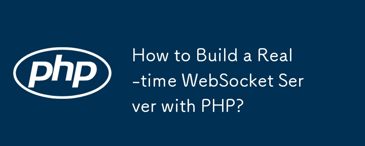 How to Build a Real-time WebSocket Server with PHP?