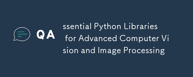 ssential Python Libraries for Advanced Computer Vision and Image ...