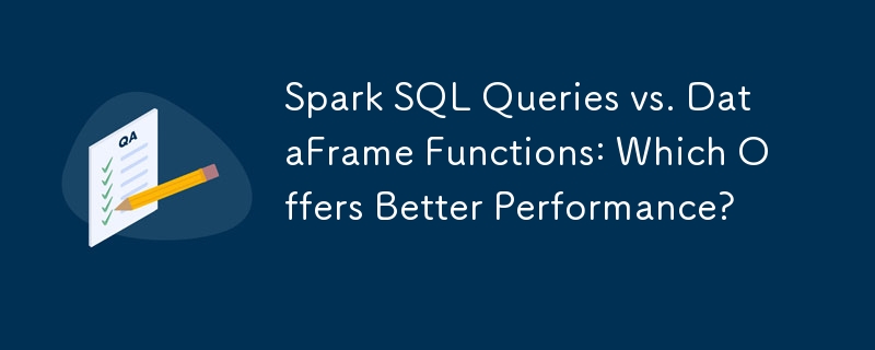 Spark SQL Queries vs. DataFrame Functions: Which Offers Better ...