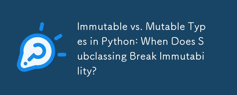 Immutable vs. Mutable Types in Python: When Does Subclassing Break ... image.