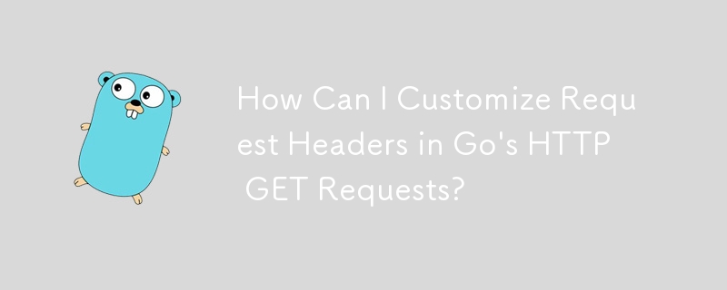 How Can I Customize Request Headers in Go's HTTP GET Requests?
