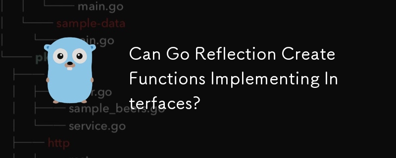 Can Go Reflection Create Functions Implementing Interfaces?
