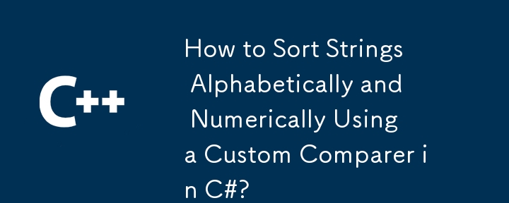 How to Sort Strings Alphabetically and Numerically Using a Custom Comparer in C#?
