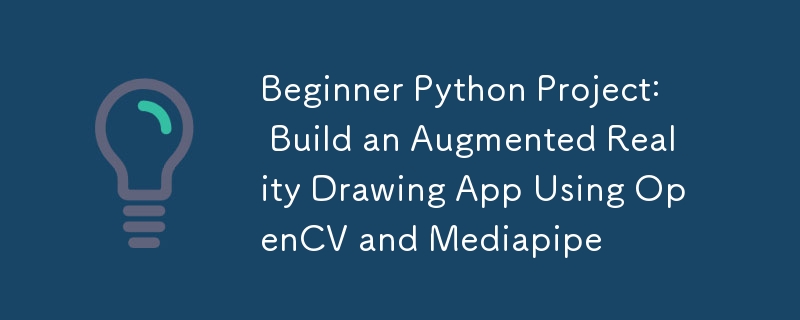 Beginner Python Project: Build an Augmented Reality Drawing App Using OpenCV and Mediapipe