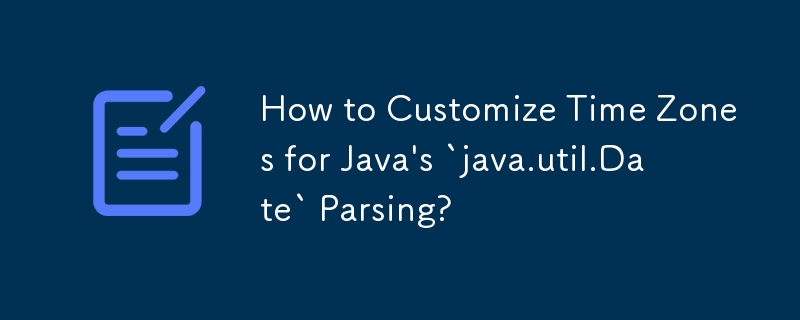 How to Customize Time Zones for Java's `java.util.Date` Parsing?
