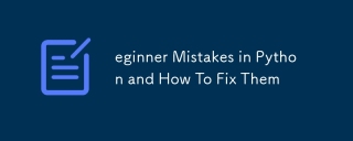 eginner Mistakes in Python and How To Fix Them