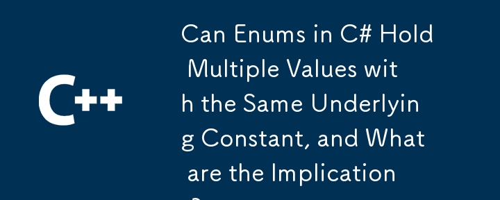 Can Enums in C# Hold Multiple Values with the Same Underlying Constant, and What are the Implications?

