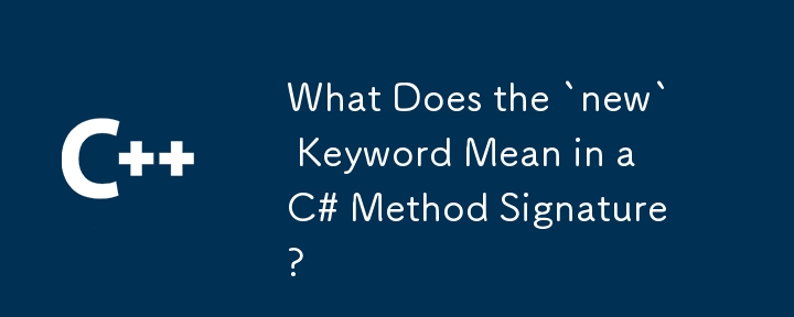 What Does the `new` Keyword Mean in a C# Method Signature?
