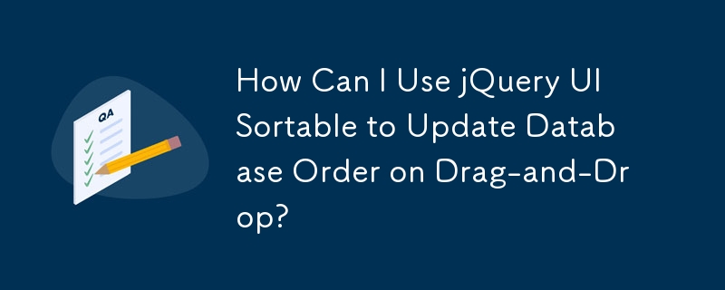 How Can I Use jQuery UI Sortable to Update Database Order on Drag-and-Drop?
