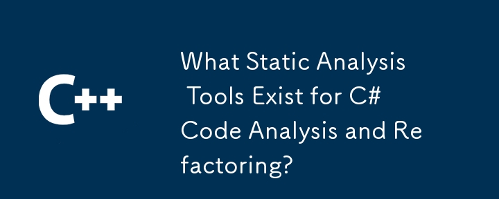 What Static Analysis Tools Exist for C# Code Analysis and Refactoring?
